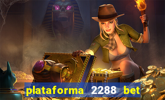 plataforma 2288 bet é confiável